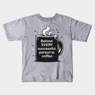 Behind every successful person is coffee Kids T-Shirt